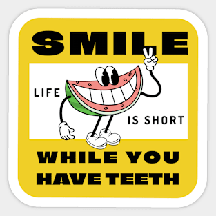 Smile while you still have teeth, life is short Sticker